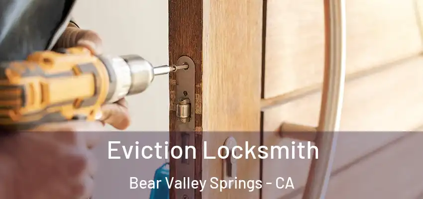  Eviction Locksmith Bear Valley Springs - CA